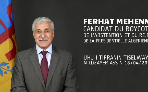 Ferhat Mehenni candidat du boycott, de l’abstention et du rejet de la présidentielle algérienne du 18/04/2019