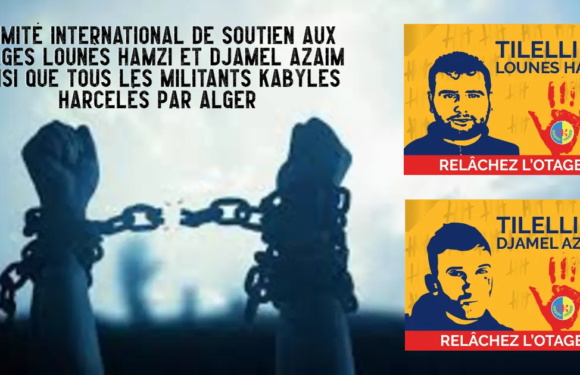 Naissance du Comité international de soutien aux otages Lounès Hamzi et Djamel Azaim ainsi que tous les militants Kabyles harcelés par Alger