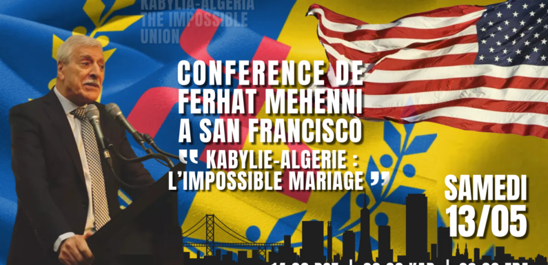 Texte de la conférence de Ferhat Mehenni à San Francisco : « Kabylie-Algérie : L’impossible mariage »