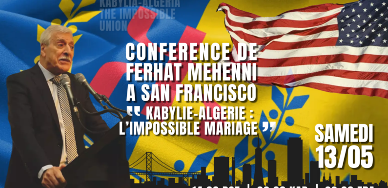 Texte de la conférence de Ferhat Mehenni à San Francisco : « Kabylie-Algérie : L’impossible mariage »