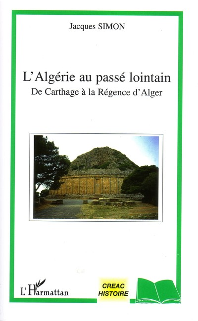 « L'Algérie au passé lointain. De Carthage à la Régence d'Alger » nouvel ouvrage de Jacques SIMON « L'Algérie au passé lointain. De Carthage à la Régence d'Alger » nouvel ouvrage de Jacques SIMON