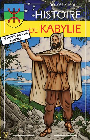 Histoire de Kabylie : Le point de vue kabyle de Youcef Zirem